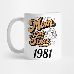 Mom i love you since 1981 Mug